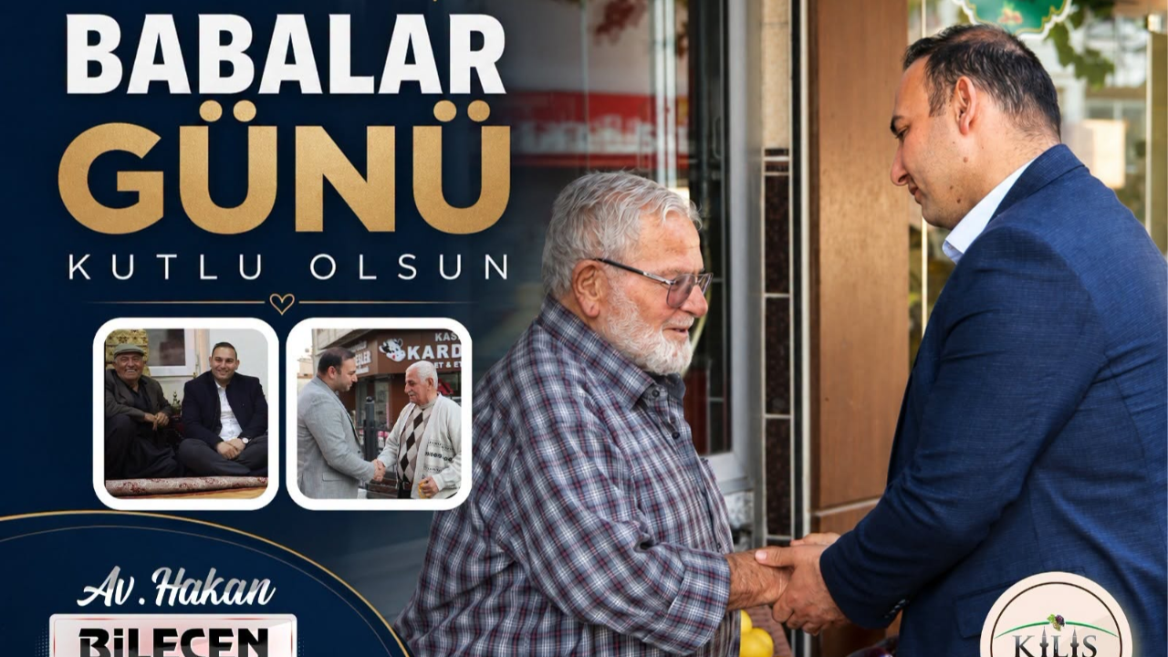 Kilis Belediye Başkanı Av. Hakan Bilecen’den Vefa Dolu Babalar Günü Mesajı