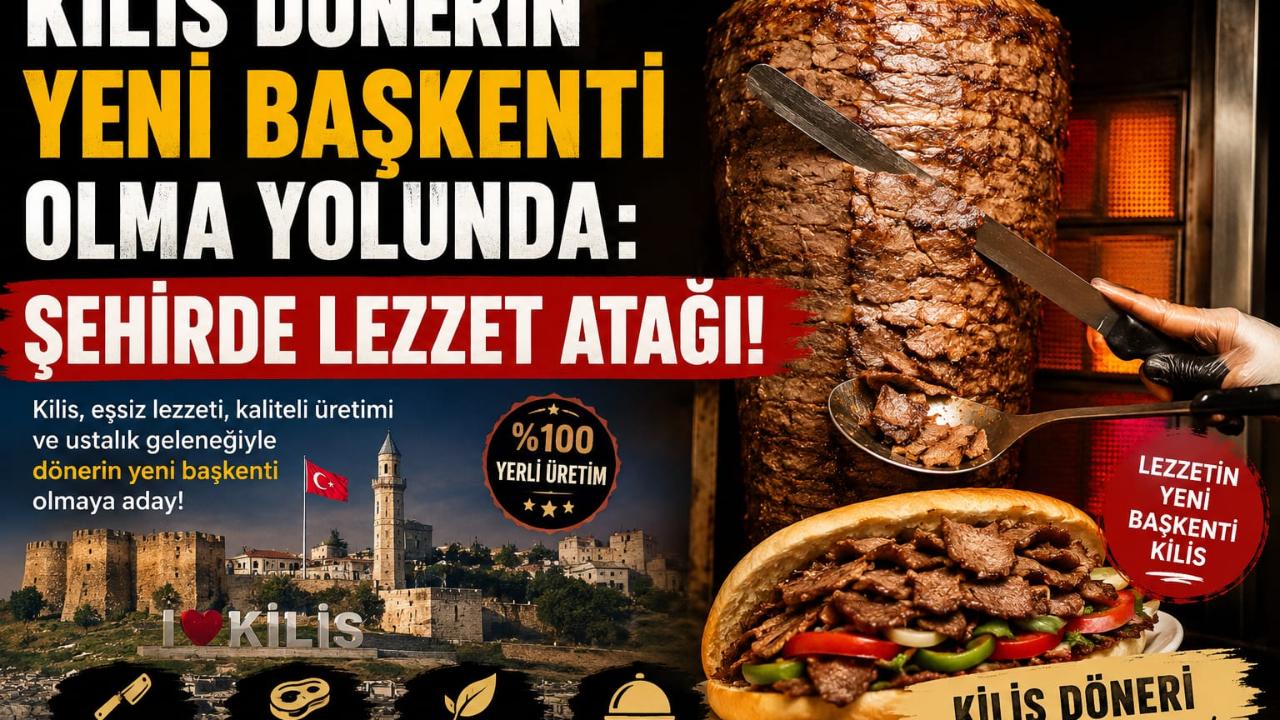Kilis, Dönerin Başkenti Olma Yolunda: Şehirde Lezzet Atağı!