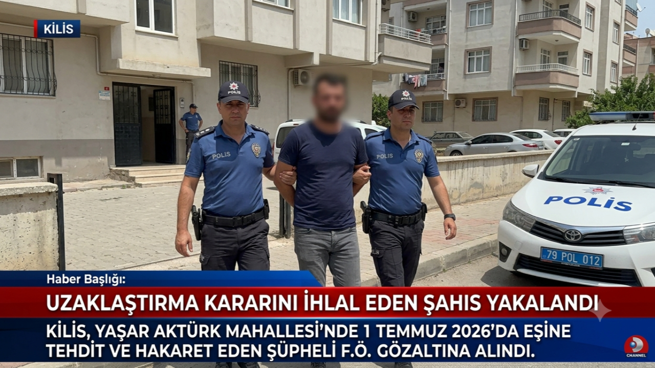 Kilis'te Uzaklaştırma Kararını İhlal Eden Koca Yakalandı!